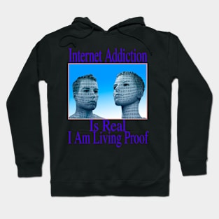 Internet Addiction Is Real, I Am Living Proof Hoodie